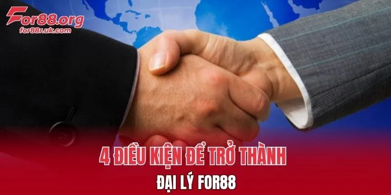 4 điều kiện để trở thành đại lý FOR88