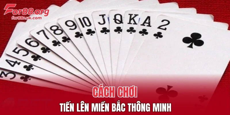 Cách chơi tiến lên miền Bắc thông minh