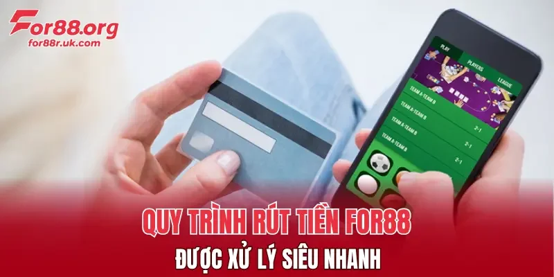 Quy trình rút tiền FOR88 được xử lý siêu nhanh