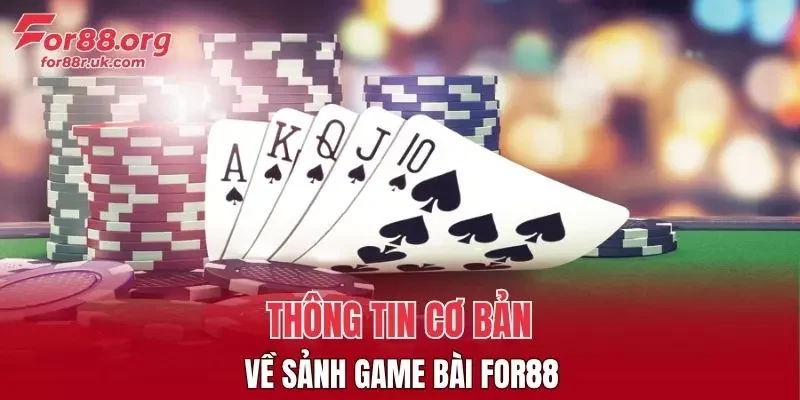 Thông tin cơ bản về sảnh Game Bài FOR88