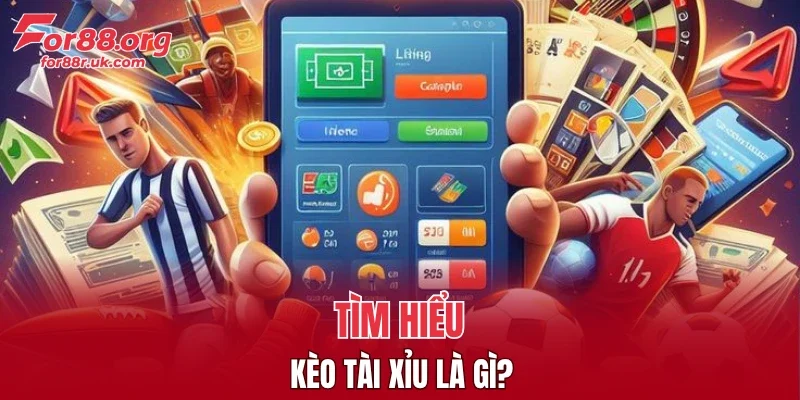 Tìm hiểu kèo tài xỉu là gì?