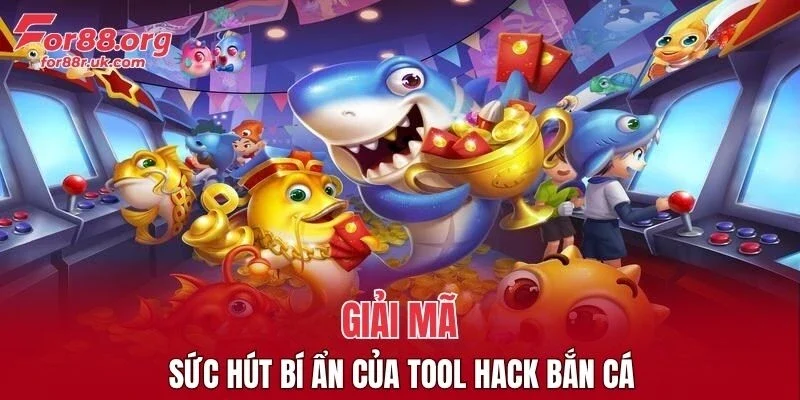 Tool hack bắn cá có gì thu hút?